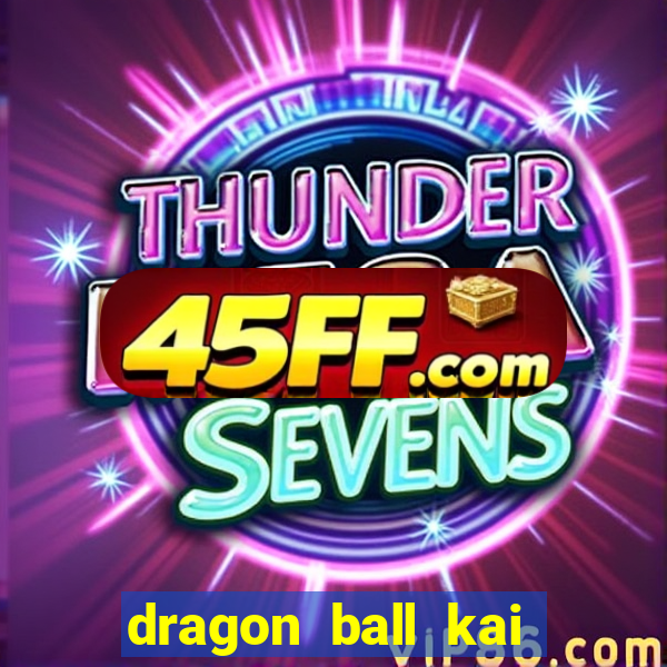 dragon ball kai legendado download